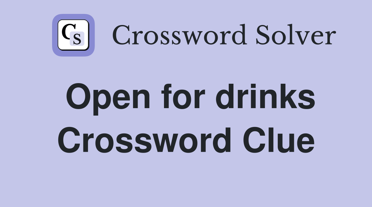 Open for drinks Crossword Clue Answers Crossword Solver